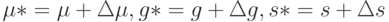 \mu* = \mu + \Delta\mu, g* = g + \Delta g, s* = s + \Delta s