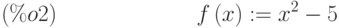 f\left( x\right) :={x}^{2}-5\leqno{(\%o2) }