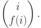 \begin{pmatrix} i\\ f(i) \end{pmatrix}.