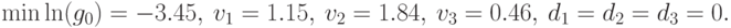 \min\ln(g_0) = -3.45,\ v_{1} = 1.15,\ v_{2} = 1.84,\
v_{3}=0.46,\ d_{1} = d_{2} = d_{3} = 0.