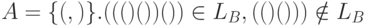 A = \{(, )\}. ((()())())\in L_B, (()())) \notin L_B
