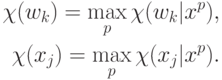 \begin{align*}
\chi(w_k)= \max_p \chi(w_k|x^p),\\
\chi(x_j)= \max_p \chi(x_j|x^p).
\end{align*}
