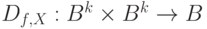 D_{f,X}:B^k\times B^k\to B