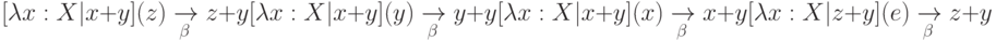  
[\lambda x:X|x+y](z)\xrightarrow[\beta]{} z+y 
[\lambda x:X|x+y](y)\xrightarrow[\beta]{} y+y 
[\lambda x:X|x+y](x)\xrightarrow[\beta]{} x+y 
[\lambda x:X|z+y](e)\xrightarrow[\beta]{}z+y 
