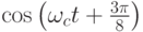 \cos\left(\omega_ct+\frac{3\pi}{8}\right)