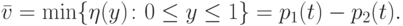 \bar{v} = \min\{\eta(y) \colon 0 \le y \le 1\}  =p_1(t) - p_2(t).