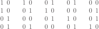 \begin{array}{cc@{\qquad}cc@{\qquad} cc@{\qquad} cc@{\qquad} cc} 1&0 & 1&0  & 0&1 & 0&1 & 0&0 \\ 1&0 & 0&1  & 1&0 & 0&0 & 0&1 \\ 0&1 & 0&0  & 0&1 & 1&0 & 0&1 \\ 0&1 & 0&1  & 0&0 & 0&1 & 1&0 \end{array}