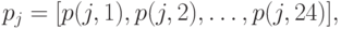 \begin{align*}
p_j = [p(j,1),p(j,2), \ldots, p(j,24)],
\end{align*}
