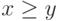 x \ge y