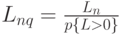 L_{nq}=\frac{L_n}{p\{L > 0\}