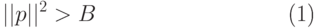 \begin{equation}
  ||p||^2 > B 
\end{equation}