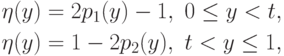 \begin{gathered}
\eta(y) = 2 p_1(y) - 1,\ 0 \le y < t,\\
\eta(y) = 1 - 2 p_2(y),\ t < y \le 1,\\
\end{gathered}