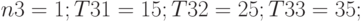 n3 = 1;  	T31 = 15;	T32 = 25;	T33 = 35;