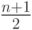 \frac{{n + 1}} {2}