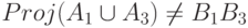 Proj(A_1\cup A_3)\ne B_1B_3