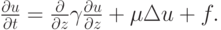 $ \frac{{\partial}u}{{\partial}t} = \frac{\partial }{{{\partial}z}} \gamma 
 \frac{{\partial}u}{{{\partial}z}} + \mu \Delta u + f.  $