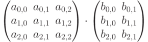 \small $\left(\begin{matrix}a_{0,0}&a_{0,1}&a_{0,2}\\a_{1,0}&a_{1,1}&a_{1,2}\\a_{2,0}&a_{2,1}&a_{2,2}\end{matrix}\right)\cdot
\left(\begin{matrix}b_{0,0}&b_{0,1}\\b_{1,0}&b_{1,1}\\b_{2,0}&b_{2,1}\end{matrix}\right)