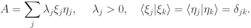 A = \sum_{j} \lambda_j\ket{\xi_j}\bra{\eta_j},\quad\ \lambda_j>0,\quad \langle\xi_j|\xi_k\rangle=\langle\eta_j|\eta_k\rangle= \delta_{jk}.