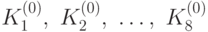 K_1^{(0)},\ K_2^{(0)},\ \ldots,\ K_8^{(0)}