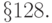 \S 128.