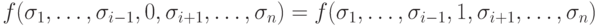 f(\sigma_1,\ldots,\sigma_{i-1},0,\sigma_{i+1},\ldots, \sigma_n)=
      f(\sigma_1, \ldots,\sigma_{i-1},1,\sigma_{i+1},\ldots, \sigma_n)