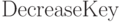 {\rm DecreaseKey}