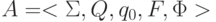 A=<\Sigma , Q, q_{0}, F, \Phi >