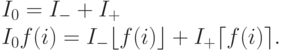 I_0 = I_{-} + I_{+} \\
I_0f(i) = I_{-}\lfloor f(i) \rfloor + I_{+}\lceil f(i) \rceil .