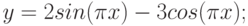 $$y=2 sin(\pi x)-3 cos(\pi x);$$