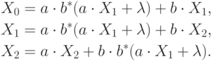 \eqa*{
X_0 & = a\cdot b^\ast (a \cdot X_1 + \lm) + b \cdot X_1,\\*
X_1 & = a\cdot b^\ast (a \cdot X_1 + \lm) + b \cdot X_2,\\*
X_2 & = a\cdot X_2 + b\cdot b^\ast (a\cdot X_1 + \lm).
}