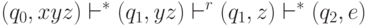 (q_0, xyz) \vdash^* (q_1, yz) \vdash^r (q_1, z) \vdash^* (q_2, e)