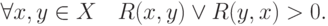 \forall x,y \in X\quad R(x,y) \vee R(y,x) > 0
.