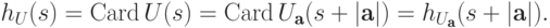 h_U (s)=\Card U (s)
    =\Card U_{\textbf{a}} (s+|\textbf{a}|)
    =h_{U_{\textbf{a}}}(s+|\textbf{a}|).