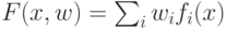 F(x,w) = \sum_{i} w_{i} f_{i}(x)