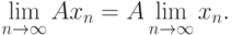 \lim\limits_{n\to\infty}Ax_n=A\lim\limits_{n\to\infty}x_n.