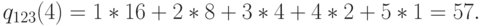 q_{123}(4)=1*16+2*8+3*4+4*2+5*1=57.