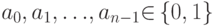 {a}_{0},{a}_{1},{\dots},{a}_{n-1}{\in}\left\{0,1\right\}