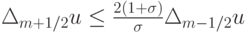 $ \Delta_{{m} + 1/2} u \le  \frac{{2(1 + {\sigma})}} {{\sigma}} \Delta_{{m} - 1/2} u  $