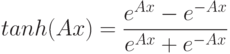 tanh(Ax)=\frac{e^{Ax}-e^{-Ax}}{e^{Ax}+e^{-Ax}}