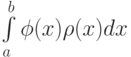 \int\limits_a^b {\phi (x)\rho (x)dx}