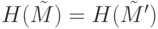 H(\tilde M)=H(\tilde M') 