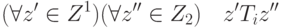 (\forall z'\in Z^1)(\forall z''\in Z_2)\quad z' T_i z''