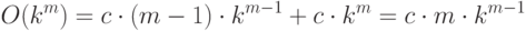 O(k^m) = c \cdot (m - 1) \cdot k^{m-1} + c \cdot k^m = c \cdot m \cdot k^{m-1} 