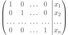 \left(
										\begin{matrix}
										1 & 0 & \dots & 0\cr
										0 & 1 & \dots & 0\cr
										\dots  & \dots & \dots & \dots\cr
										0 & 0 & \dots & 1
										\end{matrix}
										\right.\left|
										\begin{matrix}
										x_1\cr
										x_2\cr
										\dots\cr
										x_n
										\end{matrix}
										\right)