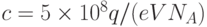 c=5\times 10^8 q/(eVN_A)