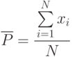 \overline{P}=\cfrac{\sum\limits_{i=1}^{N}{x_i}}{N}