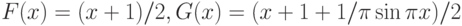 F(x) = (x + 1)/2 ,  G(x) = ( x + 1 + 1/\pi \sin \pi x ) / 2