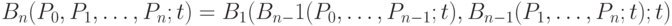 B_n(P_0, P_1, \dots, P_n; t) = B_1(B_{n - }1(P_0, \dots, P_{n - 1}; t), B_{n - 1}(P_1, \dots, P_n; t); t) 