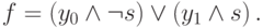 f =\left(y_0\wedge \neg s\right)\vee \left(y_1\wedge s\right).