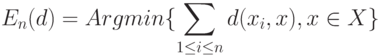 E_n(d)=Arg min\{\sum_{1 \le i \le n}d(x_i,x), x \in X\}